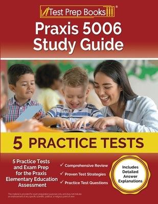 Praxis 5006 Study Guide: 5 Practice Tests and Exam Prep for the Praxis Elementary Education Assessment [Includes Detailed Answer Explanations] - Paperback | Diverse Reads