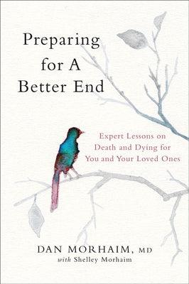 Preparing for a Better End: Expert Lessons on Death and Dying for You and Your Loved Ones - Hardcover | Diverse Reads