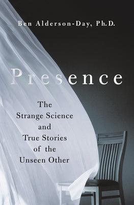 Presence: The Strange Science and True Stories of the Unseen Other - Hardcover | Diverse Reads