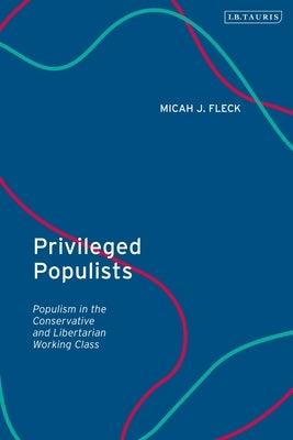 Privileged Populists: Populism in the Conservative and Libertarian Working Class - Paperback | Diverse Reads