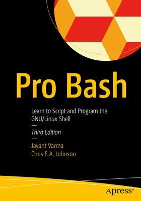 Pro Bash: Learn to Script and Program the Gnu/Linux Shell - Paperback | Diverse Reads