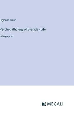 Psychopathology of Everyday Life: in large print - Hardcover | Diverse Reads