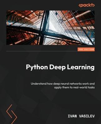 Python Deep Learning - Third Edition: Understand how deep neural networks work and apply them to real-world tasks - Paperback | Diverse Reads