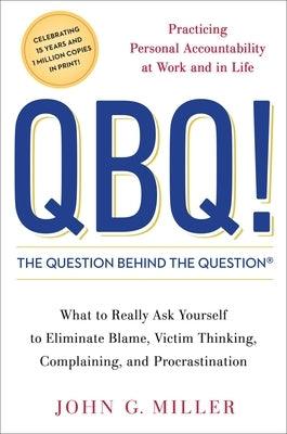 QBQ! the Question Behind the Question: Practicing Personal Accountability at Work and in Life - Hardcover | Diverse Reads