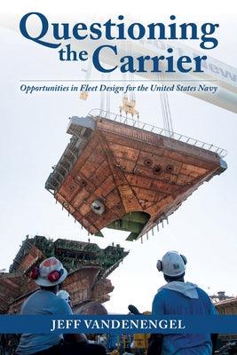 Questioning the Carrier: Opportunities in Fleet Design for the U.S. Navy - Hardcover | Diverse Reads