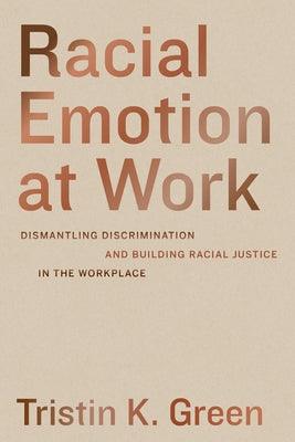 Racial Emotion at Work: Dismantling Discrimination and Building Racial Justice in the Workplace - Paperback | Diverse Reads