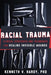 Racial Trauma: Clinical Strategies and Techniques for Healing Invisible Wounds - Hardcover | Diverse Reads