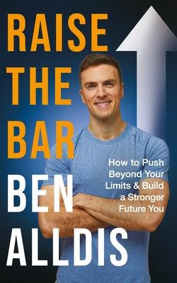 Raise the Bar: How to Push Beyond Your Limits and Build a Stronger Future You - Hardcover | Diverse Reads