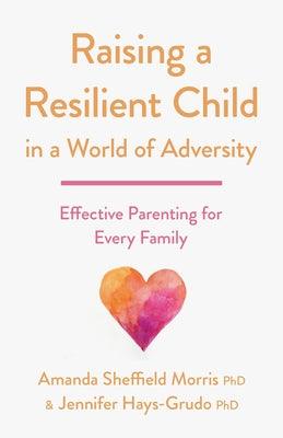 Raising a Resilient Child in a World of Adversity: Effective Parenting for Every Family - Paperback | Diverse Reads