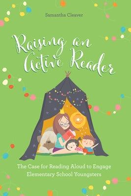 Raising an Active Reader: The Case for Reading Aloud to Engage Elementary School Youngsters - Paperback | Diverse Reads