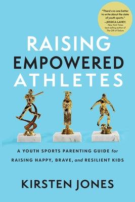 Raising Empowered Athletes: A Youth Sports Parenting Guide for Raising Happy, Brave, and Resilient Kids - Hardcover | Diverse Reads