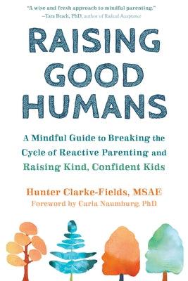 Raising Good Humans: A Mindful Guide to Breaking the Cycle of Reactive Parenting and Raising Kind, Confident Kids - Paperback | Diverse Reads