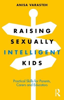 Raising Sexually Intelligent Kids: Practical Skills for Parents, Carers and Educators - Paperback | Diverse Reads