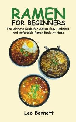 Ramen for Beginners: The Ultimate Guide For Making Easy, Delicious, And Affordable Ramen Bowls At Home - Paperback | Diverse Reads