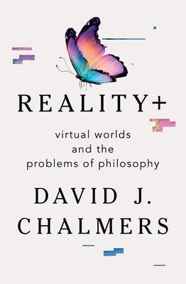 Reality+: Virtual Worlds and the Problems of Philosophy - Hardcover | Diverse Reads