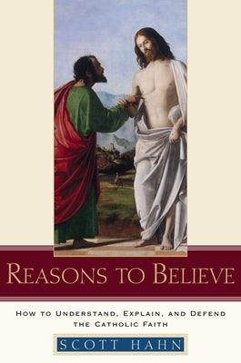 Reasons to Believe: How to Understand, Explain, and Defend the Catholic Faith - Hardcover | Diverse Reads