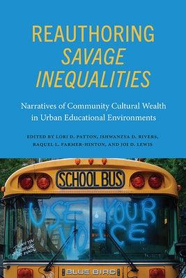 Reauthoring Savage Inequalities: Narratives of Community Cultural Wealth in Urban Educational Environments - Paperback | Diverse Reads