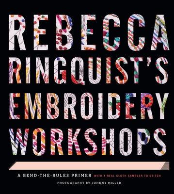 Rebecca Ringquist's Embroidery Workshops: A Bend-The-Rules Primer - Hardcover | Diverse Reads