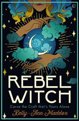 Rebel Witch: Carve the Craft That's Yours Alone - Hardcover | Diverse Reads
