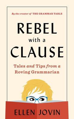 Rebel with a Clause: Tales and Tips from a Roving Grammarian (a Funny Gift for Grammar Lovers) - Hardcover | Diverse Reads