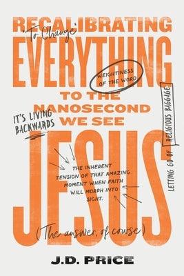 Recalibrating Everything To the Nanosecond We See JESUS - Paperback | Diverse Reads