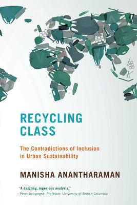 Recycling Class: The Contradictions of Inclusion in Urban Sustainability - Paperback | Diverse Reads