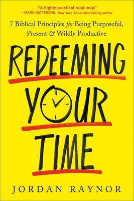 Redeeming Your Time: 7 Biblical Principles for Being Purposeful, Present, and Wildly Productive - Paperback | Diverse Reads