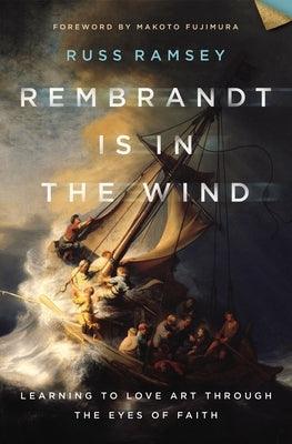 Rembrandt Is in the Wind: Learning to Love Art Through the Eyes of Faith - Hardcover | Diverse Reads