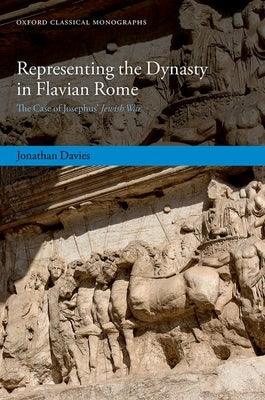 Representing the Dynasty in Flavian Rome: The Case of Josephus' Jewish War - Hardcover | Diverse Reads