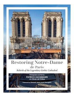 Restoring Notre-Dame de Paris: Rebirth of the Legendary Gothic Cathedral - Hardcover | Diverse Reads