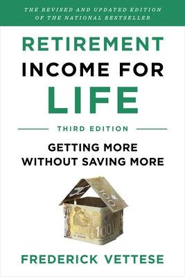 Retirement Income for Life: Getting More Without Saving More (Third Edition) - Paperback | Diverse Reads