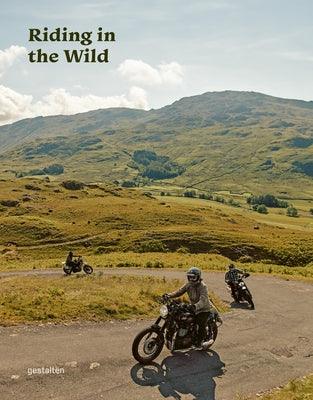 Riding in the Wild: Motorcycle Adventures Off and on the Roads - Hardcover | Diverse Reads