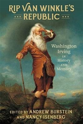 Rip Van Winkle's Republic: Washington Irving in History and Memory - Hardcover | Diverse Reads