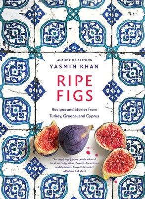 Ripe Figs: Recipes and Stories from Turkey, Greece, and Cyprus - Hardcover | Diverse Reads