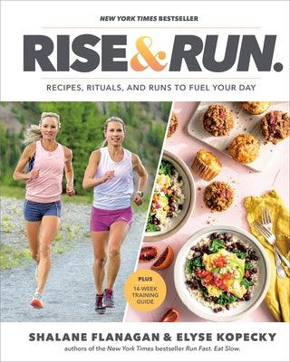 Rise and Run: Recipes, Rituals and Runs to Fuel Your Day: A Cookbook - Hardcover | Diverse Reads