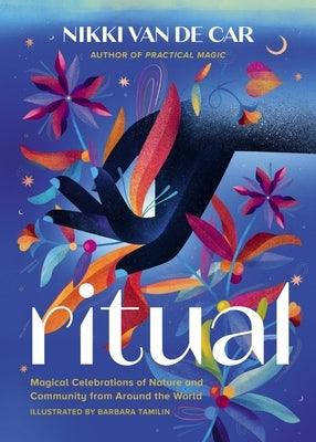 Ritual: Magical Celebrations of Nature and Community from Around the World - Hardcover | Diverse Reads