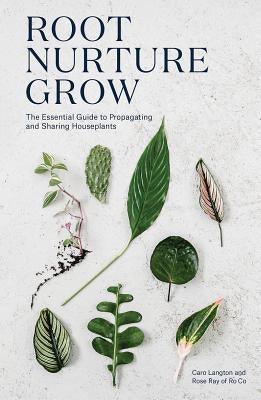 Root Nurture Grow: The Essential Guide to Propagating and Sharing Houseplants - Hardcover | Diverse Reads