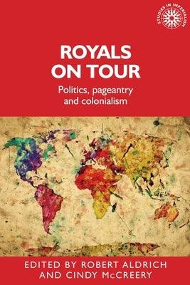 Royals on Tour: Politics, Pageantry and Colonialism - Paperback | Diverse Reads