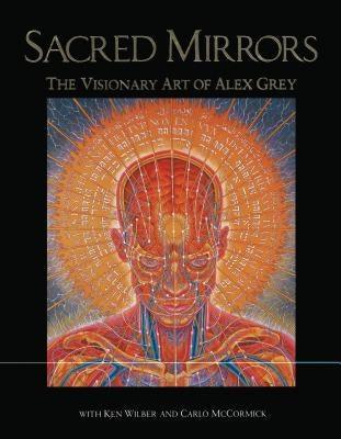 Sacred Mirrors: The Visionary Art of Alex Grey - Hardcover | Diverse Reads