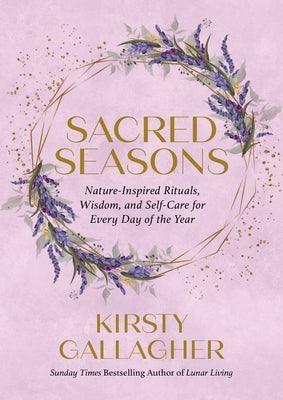 Sacred Seasons: Nature-Inspired Rituals, Wisdom, and Self-Care for Every Day of the Year - Hardcover | Diverse Reads