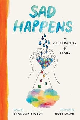 Sad Happens: A Celebration of Tears - Hardcover | Diverse Reads