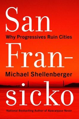 San Fransicko: Why Progressives Ruin Cities - Hardcover | Diverse Reads