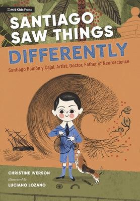 Santiago Saw Things Differently: Santiago RamÃ³n Y Cajal, Artist, Doctor, Father of Neuroscience - Hardcover | Diverse Reads