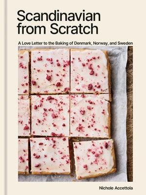 Scandinavian from Scratch: A Love Letter to the Baking of Denmark, Norway, and Sweden [A Baking Book] - Hardcover | Diverse Reads
