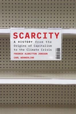 Scarcity: A History from the Origins of Capitalism to the Climate Crisis - Hardcover | Diverse Reads