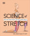 Science of Stretch: Reach Your Flexible Potential, Stay Active, Maximize Mobility - Paperback | Diverse Reads