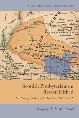 Scottish Presbyterianism Re-Established: The Case of Stirling and Dunblane, 1687-1710 - Paperback | Diverse Reads