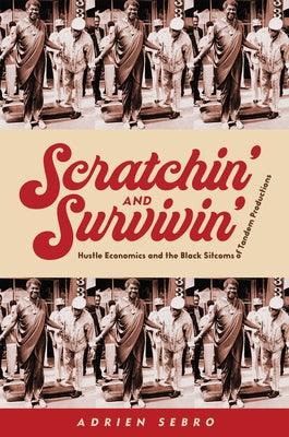 Scratchin' and Survivin': Hustle Economics and the Black Sitcoms of Tandem Productions - Paperback | Diverse Reads