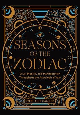 Seasons of the Zodiac: Love, Magick, and Manifestation Throughout the Astrological Year - Hardcover | Diverse Reads