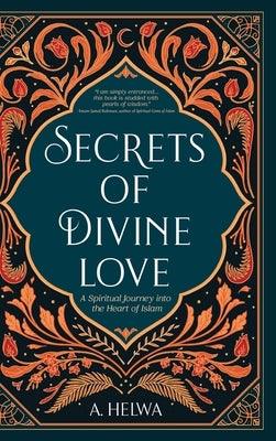 Secrets of Divine Love: A Spiritual Journey into the Heart of Islam - Hardcover | Diverse Reads